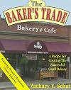 The Baker's Trade: A Recipe for Creating the Successful Small Bakery