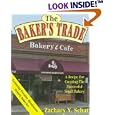 The Baker's Trade: A Recipe for Creating the Successful Small Bakery
