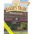 The Baker's Trade: A Recipe for Creating the Successful Small Bakery Best Prices