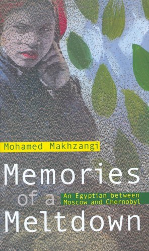 Memories of a Meltdown: An Egptian Between Moscow And Chernobyl (Modern Arabic Writing)