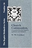 Church Communion,: As practiced by the Baptists, explained and defended.