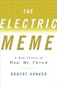The Electric Meme: A New Theory of How We Think