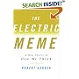 The Electric Meme: A New Theory of How We Think