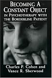 Becoming a Constant Object in Psychotherapy with the Borderline Patient