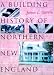 A Building History of Northern New England