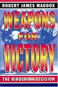 Weapons For Victory: The Hiroshima Decision