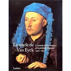 Le Si�cle de Van Eyck, 1430-1530 : Le Monde m�diterran�en et les Primitifs flamands