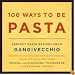 100 Ways to Be Pasta: Perfect Pasta Recipes from Gangivecchio
