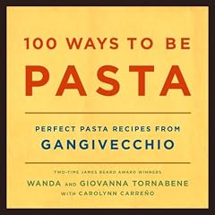 100 Ways to Be Pasta: Perfect Pasta Recipes from Gangivecchio