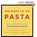 100 Ways to Be Pasta: Perfect Pasta Recipes from Gangivecchio