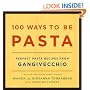 100 Ways to Be Pasta: Perfect Pasta Recipes from Gangivecchio