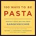 100 Ways to Be Pasta: Perfect Pasta Recipes from Gangivecchio