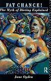 Fat Chance!: The Myth of Dieting Explained