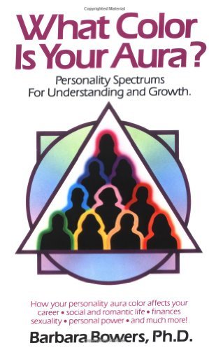 By Barbara Bowers What Color Is Your Aura?: Personality Spectrums for Understanding and Growth (Reissue)