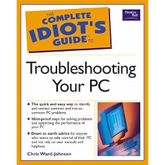The Complete Idiot's Guide to Troubleshooting Your PC (Complete Idiot''s Guides)