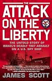 The Attack on the Liberty: The Untold Story of Israel's Deadly 1967 Assault on a U.S. Spy Ship