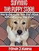 Surviving the Puppy Stage, How to Get Inside Your Dog's Mind Without Losing Your Own!