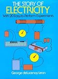 The Story of Electricity: With 20 Easy to Perform Experiments