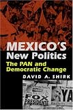 Mexicos New Politics: The Pan And Democratic Change
