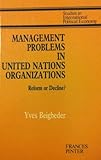 Management problems in United Nations organizations : reform or decline?