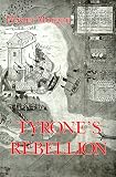 Tyrone's Rebellion: The Outbreak of the Nine Years War in Tudor Ireland (Royal Historical Society Studies in History. New Series)