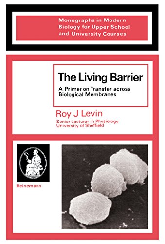 The Living Barrier: A primer on transfer across biological membranes (Monographs in modern biology for upper school and university courses)