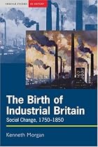 The Birth of Industrial Britain: Social Change, 1750-1850
