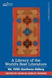 A Library of the World's Best Literature - Ancient and Modern - Vol. XVIII (forty-five volumes); Hawthorne-Holberg