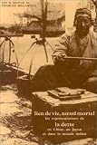 Lien de vie, noeud mortel. Les représentations de la dette en Chine, au Japon et dans le monde indien