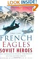 French Eagles, Soviet Heroes: The Normandie-Niemen Squadrons on the Eastern Front