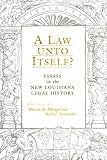 A Law Unto Itself?: Essays in the New Louisiana Legal History
