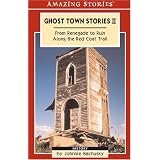 Ghost Town Stories II: From Renegade to Ruin Along the Red Coat Trailby Johnnie Bachusky