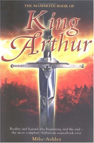 Cover image : The Mammoth Book of King Arthur: Reality and Legend, the Beginning and the End--The Most Complete Arthurian Sourcebook Ever