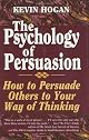 The Psychology of Persuasion: How to Persuade Others to Your Way of Thinking