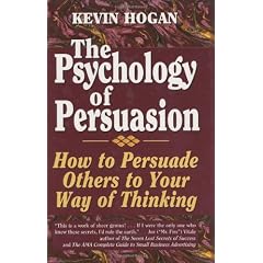 The Psychology of Persuasion: How to Persuade Others to Your Way of Thinking