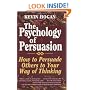 The Psychology of Persuasion: How to Persuade Others to Your Way of Thinking