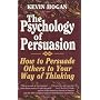 The Psychology of Persuasion: How to Persuade Others to Your Way of Thinking