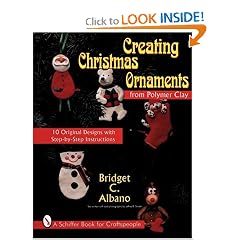 Creating Christmas Ornaments from Polymer Clay: 10 Original Designs With Step-By-Step Instructions (A Schiffer Book for Craftspeople)