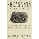 Pheasants of the Mind: A Hunter's Search for a Mythic Bird