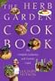 The Herb Garden Cookbook: The Complete Gardening and Gourmet Guide, Second Edition