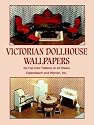 Victorian Dollhouse Wallpapers: Six Full-Color Patterns on 24 Sheets (Decorative Paper for Craftwork)