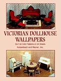 Victorian Dollhouse Wallpapers: Six Full-Color Patterns on 24 Sheets (Decorative Paper for Craftwork)