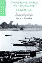 From Slave Trade to 'Legitimate' Commerce: The Commercial Transition in Nineteenth-Century West Africa (African Studies)