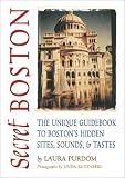 Secret Boston: The Unique Guidebook to Bostons Hidden Sites, Sounds & Tastes (Secret Guide series)