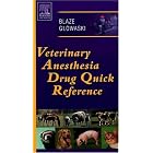 Veterinary Anesthesia Drug Quick Reference by Cheryl Blaze and Maria M. Glowaski