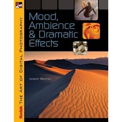 KODAK The Art of Digital Photography: Mood, Ambience & Dramatic Effects