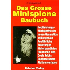 Das gro�e Minispione- Baubuch. Hochleistungs- Abh�rger�te der neuen Generation selbst gebaut