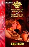Persuading the playboy king ; : Unmasking the maverick prince