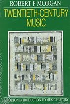 Twentieth-Century Music: A History of Musical Style in Modern Europe and America (The Norton Introduction to Music History)
