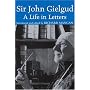 Sir John Gielgud: A Life in Letters